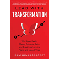 Lead with Transformation: Win Bigger Deals, Master Enterprise Sales, and Break Free from the Land and Expand Trap