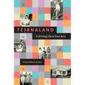Tejanaland: A Writing Life in Four Acts