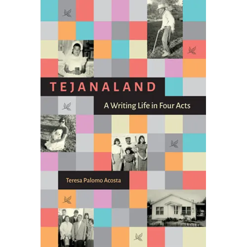Tejanaland: A Writing Life in Four Acts