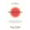 The God of Tech: Modern technology, its Divine origin, and activating the next great movement of God through Spirit-led innovation