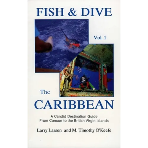 Fish & Dive the Caribbean V1: A Candid Destination Guide From Cancun to the British Islands Book 1