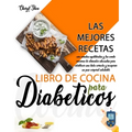 Libro De Cocina Para Diabéticos: Las Mejores Recetas, Con Comidas Equilibradas Y Las Combinaciones De Alimentos Adecuadas Para Establecer Una Dieta Co