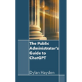 The Public Administrator's Guide to ChatGPT