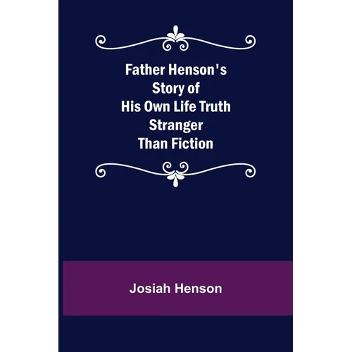 Father Henson's Story of His Own Life Truth Stranger Than Fiction