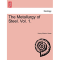 The Metallurgy of Steel. Vol. 1.