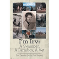 I'm Irv: A Swamper, A Farmboy, A Vet