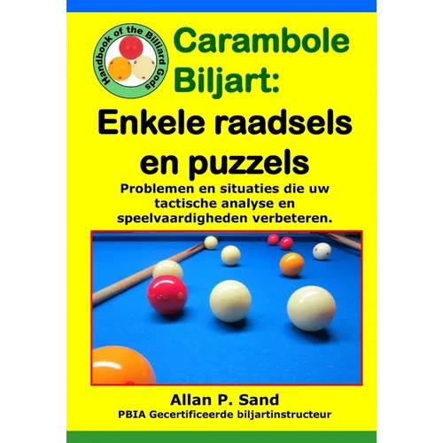 Carambole Biljart - Enkele raadsels en puzzels: Volledige tafelopstellingen om snel geavanceerde speelvaardigheden te ontwikkelen!!