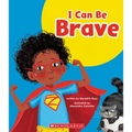 I Can Be Brave (Learn About: Your Best Self)
