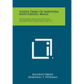 Indian Tribes Of Northern Mato Grosso, Brazil: Smithsonian Institute Of Social Anthropology Publication, No. 15