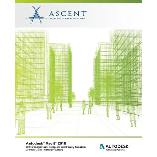 Autodesk Revit 2018 BIM Management: Template and Family Creation - Metric: Autodesk Authorized Publisher