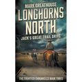 Longhorns North: Jack's Great Trail Drive