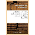 Le Barbier de Séville, Ou La Précaution Inutile, Sur Le Théâtre de la Comédie Française (Ed 1809): , Aux Tuileries, Le 23 de Février 1775.