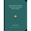 Esoteric Music Based On The Musical Seership Of Richard Wagner