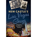 New Castle's Las Vegas Guys: Gangsters, Gamblers, and Dealers