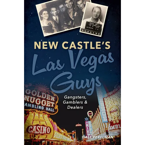 New Castle's Las Vegas Guys: Gangsters, Gamblers, and Dealers