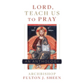 Lord, Teach Us to Pray: A Fulton Sheen Anthology
