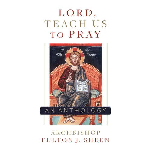 Lord, Teach Us to Pray: A Fulton Sheen Anthology