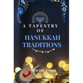 A Tapestry of Hanukkah Traditions: Journey Through History, Celebration, and Family Stories