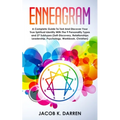 Enneagram: A Complete Guide To Test And Discover Your True Spiritual Identity With The 9 Personality Types and 27 Subtypes (Self-