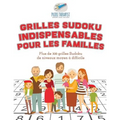 Grilles Sudoku indispensables pour les familles Plus de 300 grilles Sudoku de niveaux moyen à difficile