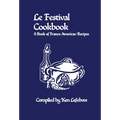 Le Festival Cookbook: A Book of Franco-American Recipes