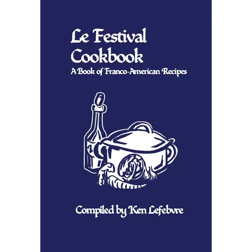 Le Festival Cookbook: A Book of Franco-American Recipes