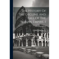 The History Of The Decline And Fall Of The Roman Empire, 1: Complete In Eight Volumes