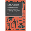 A Practical Guide to Iron and Steel Works Analyses Being Selections from Laboratory Notes on Iron and Steel Analyses