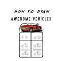 How to Draw Awesome Vehicles: FOR KIDS, How to Draw Cars and Trucks and Other Vehicles, Learn How to Draw for Kids with Step by Step Drawing (