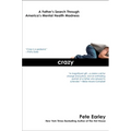 Crazy: Crazy: A Father's Search Through America's Mental Health Madness