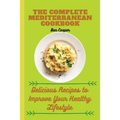 The Complete Mediterranan CookBook: Delicious Recipes to Improve Your Healthy Lifestyle