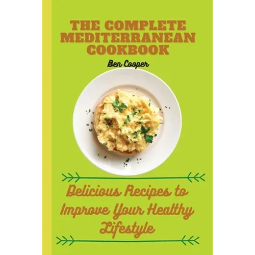 The Complete Mediterranan CookBook: Delicious Recipes to Improve Your Healthy Lifestyle