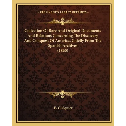 Collection Of Rare And Original Documents And Relations Concerning The Discovery And Conquest Of America, Chiefly From The Spanish Archives (1860)