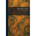 The Man-God: A Life of Jesus