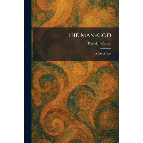 The Man-God: A Life of Jesus