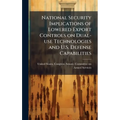 National Security Implications of Lowered Export Controls on Dual-use Technologies and U.S. Defense Capabilities