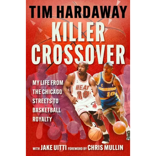 Killer Crossover: My Life from the Chicago Streets to Basketball Royalty