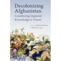 Decolonizing Afghanistan: Countering Imperial Knowledge and Power