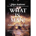 What Is Man?: Adam, Alien or Ape?