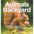 Animals In My Backyard - Animal Book 4 Years Old Children's Animal Books