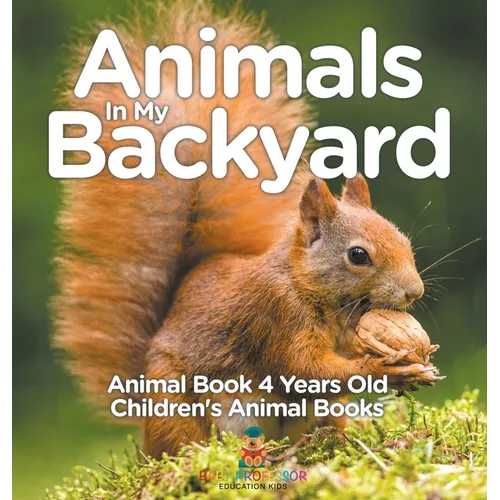 Animals In My Backyard - Animal Book 4 Years Old Children's Animal Books