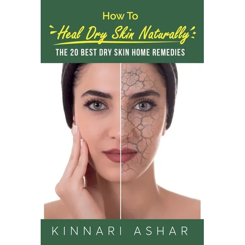 How to Heal Dry Skin Naturally: The 20 Best Dry Skin Home Remedies