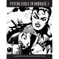 Psycho Girls in Bondage 3: An Anthology Of Classic Fetish Art & Fiction