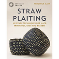 Straw Plaiting: Heritage Techniques for Hats, Trimmings, Bags and Baskets