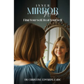 Inner Mirror Work: Find Yourself, Heal Yourself