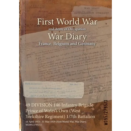 49 DIVISION 146 Infantry Brigade Prince of Wales's Own (West Yorkshire Regiment) 1/7th Battalion: 16 April 1915 - 31 May 1919 (First World War, War Di
