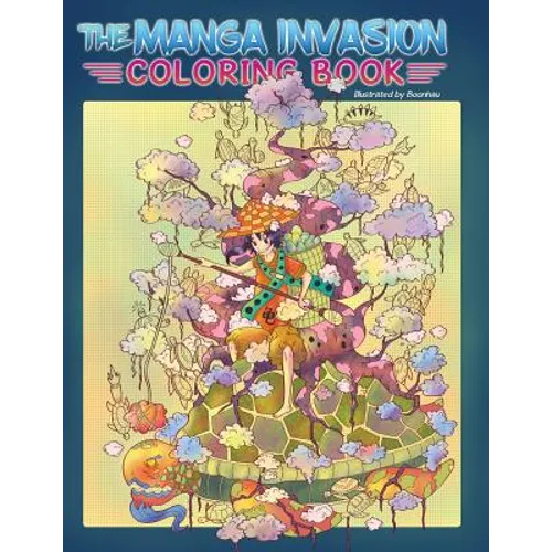 Adult Coloring Book: The Manga Invasion Coloring Book: Meditate and find inspiration on a magical journey (Anime, Drawing)