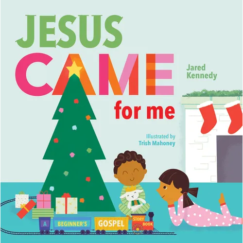 Jesus Came for Me: The True Story of Christmas