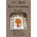 J.C. Ryle Best Sermons Ever!: Duties of Parents, Thoughts for Young Men, Victory, and More!