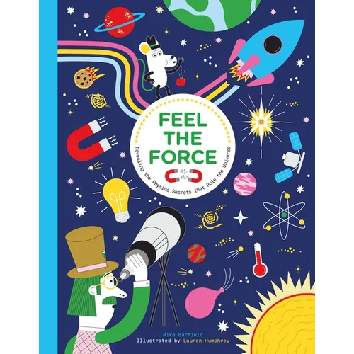 Feel the Force: Revealing the Physics Secrets That Rule the Universe